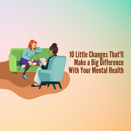 10 Little Changes That'll Make a Big Difference With Your Mental Health