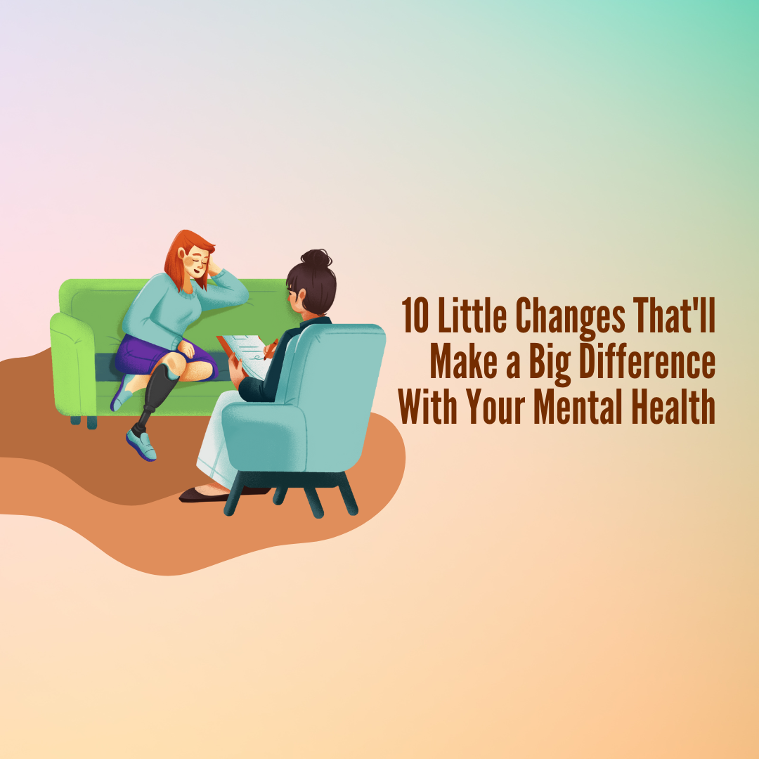 10 Little Changes That'll Make a Big Difference With Your Mental Health