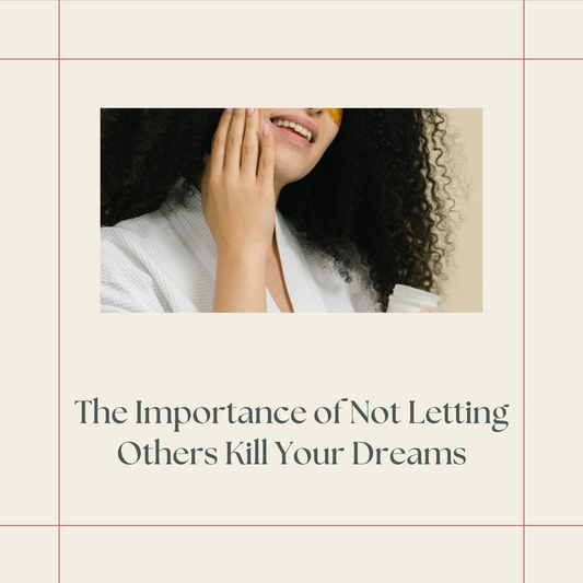 The Importance of Not Letting Others Kill Your Dreams